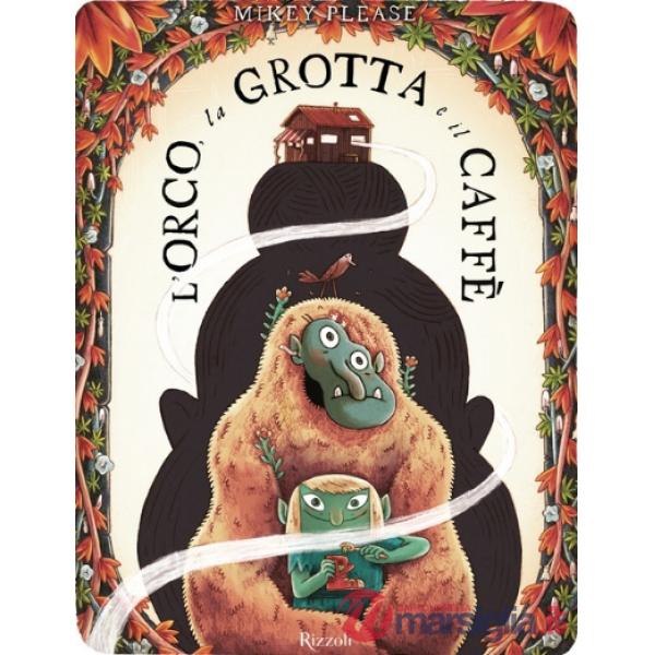 Orco, la grotta e il Caffè. Ediz. illustrata (L')