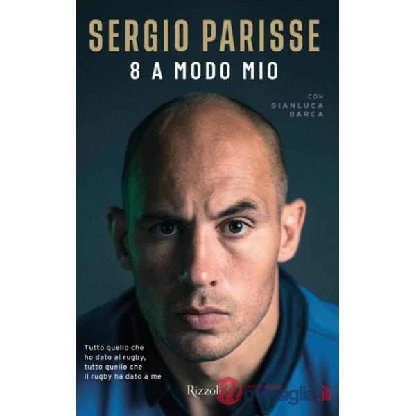 8 a modo mio. Tutto quello che ho dato al rugby, tutto quello che il rugby ha dato a me