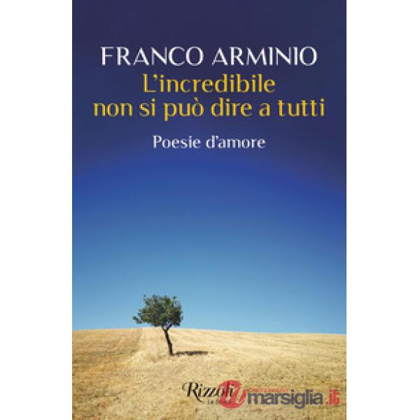 Incredibile non si può dire a tutti. Poesie d'amore (L')