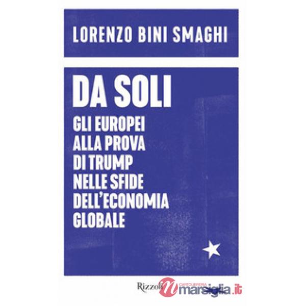 Da soli. Gli europei alla prova di Trump nelle sfide dell'economia globale