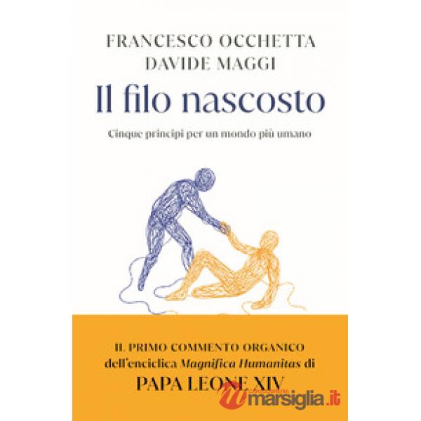 Filo nascosto. Cinque principi per un mondo più umano (Il)