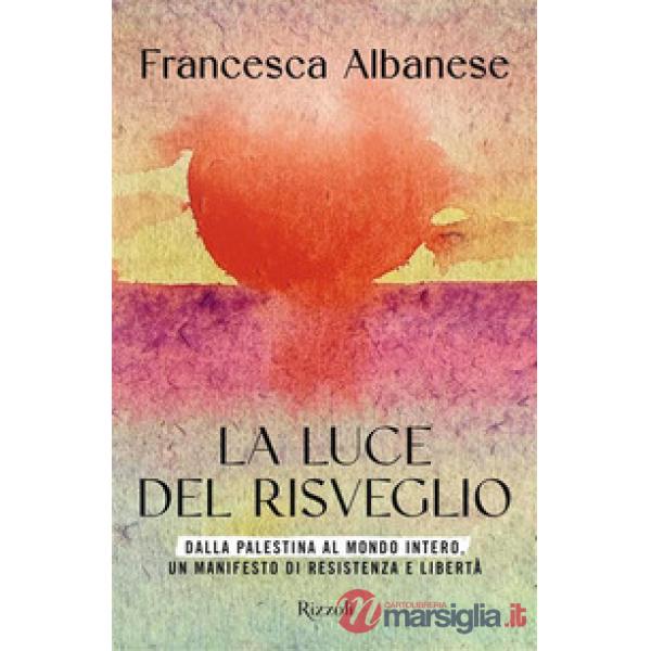 Luce del risveglio. Dalla Palestina al mondo intero, un manifesto di resistenza e libertà (La)