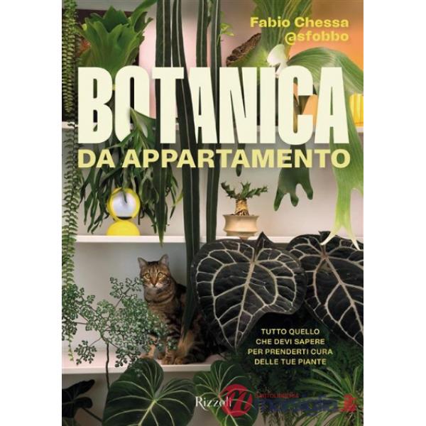 Botanica da appartamento. Tutto quello che devi sapere per prenderti cura delle tue piante