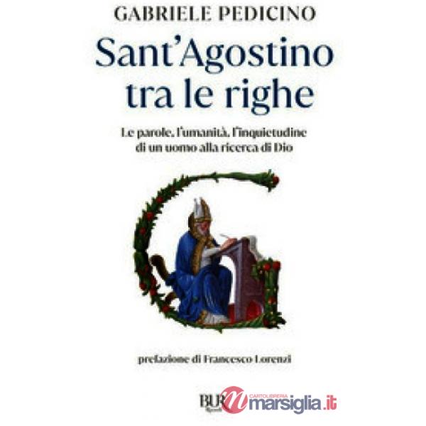 Sant'Agostino tra le righe. Le parole, l'umanità, l'inquietudine di un uomo alla ricerca di Dio