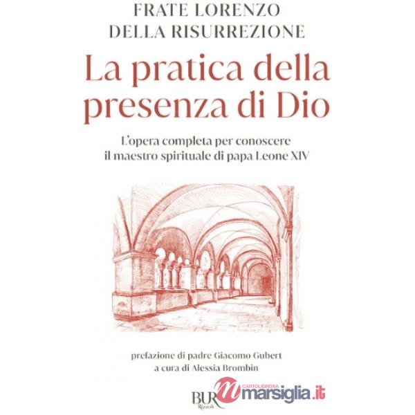 Pratica della presenza di Dio. L'opera completa per conoscere il maestro spirituale di papa Leone XIV (La)