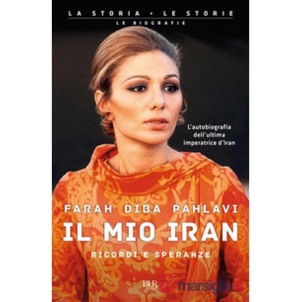 Mio Iran. Ricordi e speranze (Il)