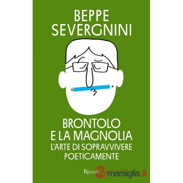 Brontolo e la magnolia. L'arte di sopravvivere poeticamente