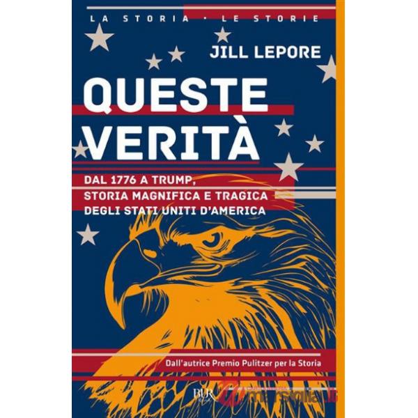 Queste verità. Dal 1776 a Trump, storia magnifica e tragica degli Stati Uniti d'America