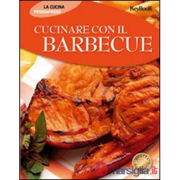 Cucinare con il barbecue. Ediz. illustrata