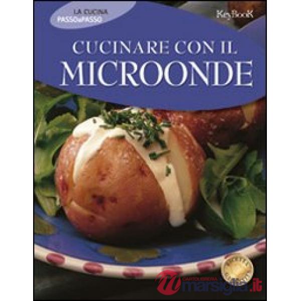 Cucinare con il microonde. Ediz. illustrata