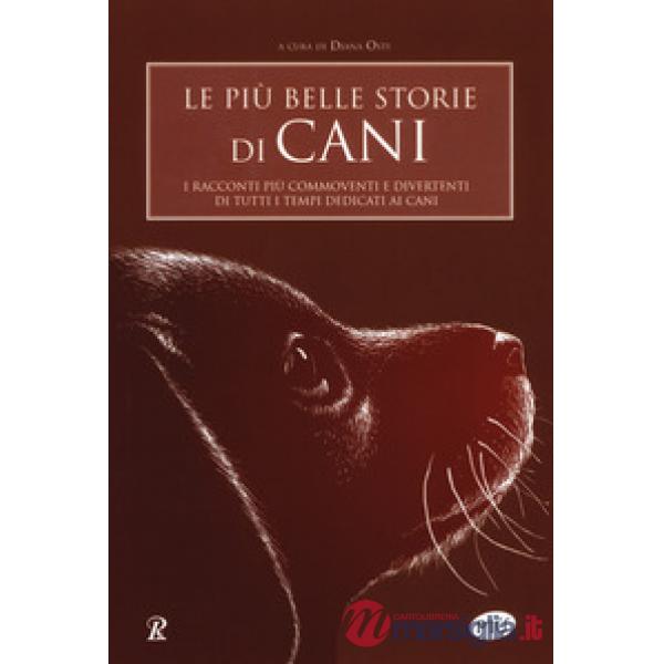 Più belle storie di cani. I racconti più commoventi e divertenti di tutti i temp