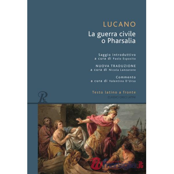 Pharsalia o la guerra civile. Testo latino a fronte