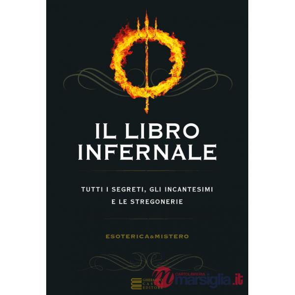 Libro infernale. Tutti i segreti, gli incantesimi e le stregonerie (Il)