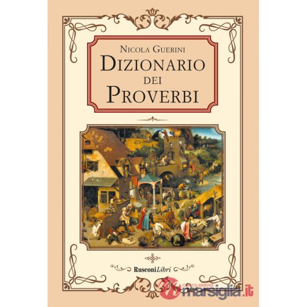 Dizionario dei proverbi. Detti e modi di dire della tradizione popolare