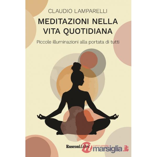 Meditazioni nella vita quotidiana. Piccole illuminazioni alla portata di tutti