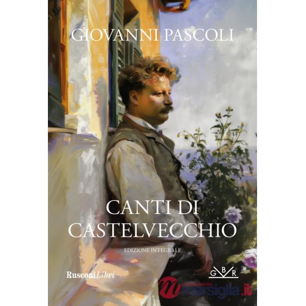 Canti di Castelvecchio. Ediz. integrale
