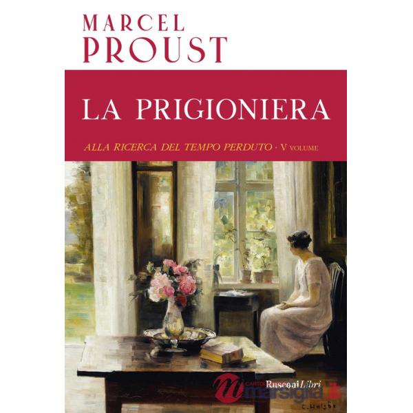 Prigioniera. Alla ricerca del tempo perduto. Ediz. integrale (La). Vol. 5