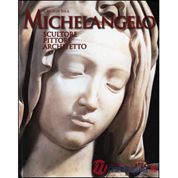 Michelangelo. Scultore, pittore, architetto