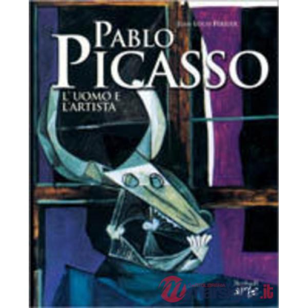 Pablo Picasso. L'uomo e l'artista
