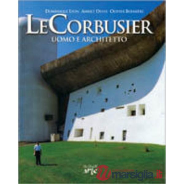 Le Corbusier. Uomo e architetto