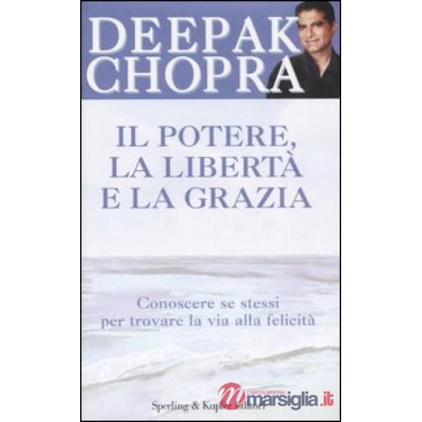 Potere, la libertà e la grazia. Conoscere se stessi per trovare la via alla feli