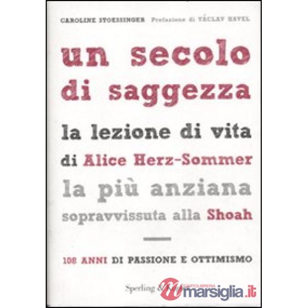 Secolo di saggezza. La lezione di vita di Alice Herz-Sommer, la più anziana sopr