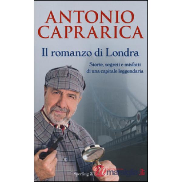 Romanzo di Londra. Storie, segreti e misfatti di una capitale leggendaria (Il)