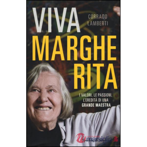 Viva Margherita. I valori, le passioni l'eredità di una grande maestra