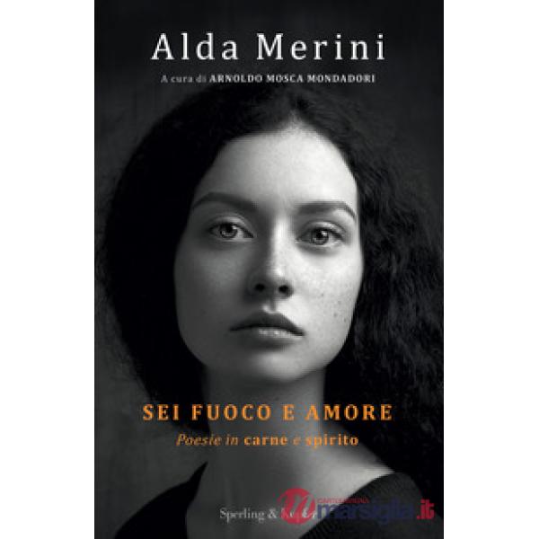 Sei fuoco e amore. Poesie in carne e spirito