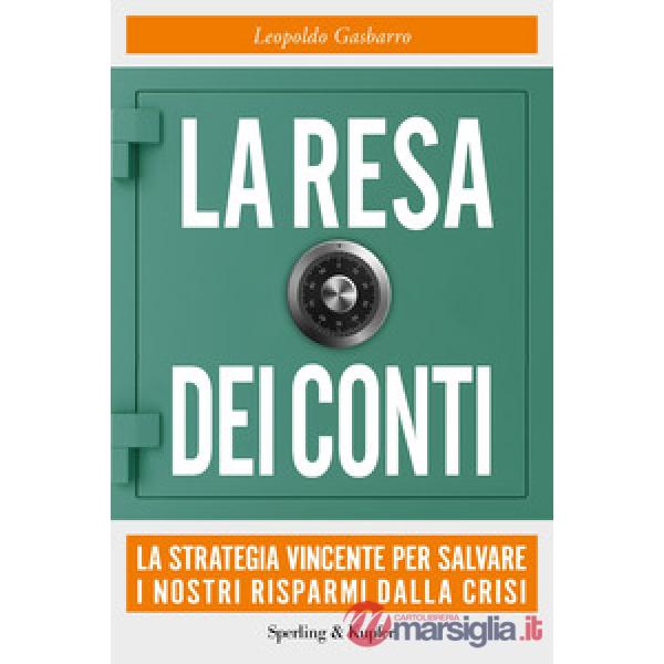 Resa dei conti. La strategia vincente per salvare i nostri risparmi dalla crisi (La)