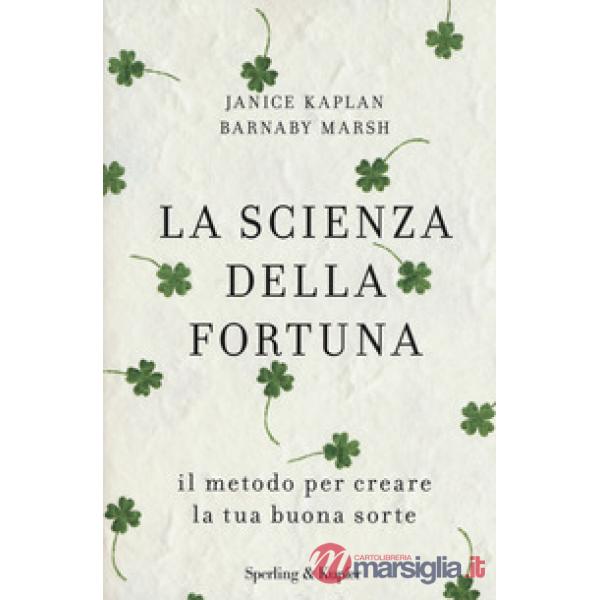 Scienza della fortuna. Il metodo per creare la tua buona sorte (La)