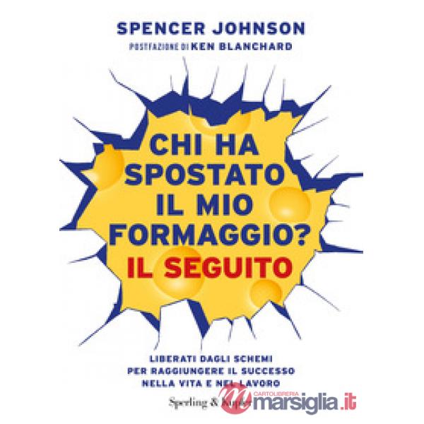 Chi ha spostato il mio formaggio? Il seguito. Liberati dagli schemi per raggiungere il successo nella vita e nel lavoro