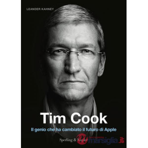 Tim Cook. Il genio che ha cambiato il futuro di Apple