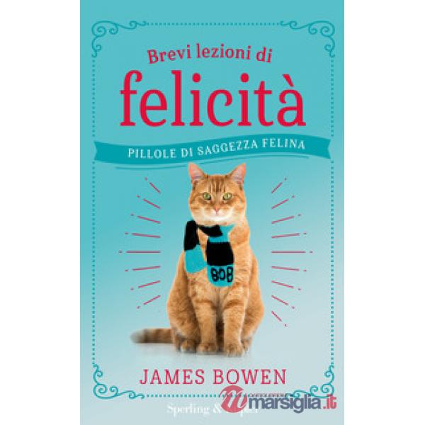 Brevi lezioni di felicità. Pillole di saggezza felina