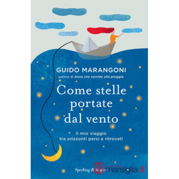 Come stelle portate dal vento. Il mio viaggio tra orizzonti persi e ritrovati