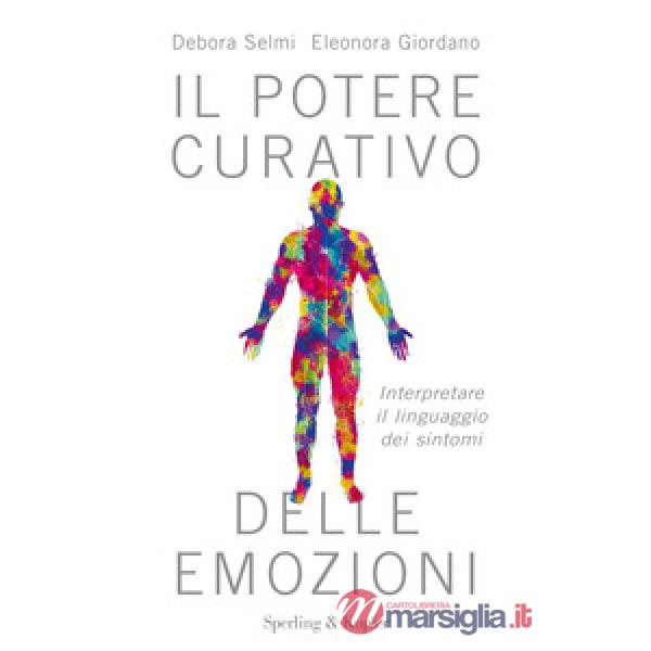Potere curativo delle emozioni. Interpretare il linguaggio dei sintomi (Il)