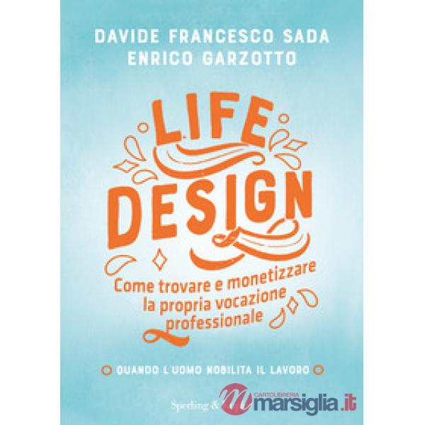Life Design. Come trovare e monetizzare la propria vocazione professionale