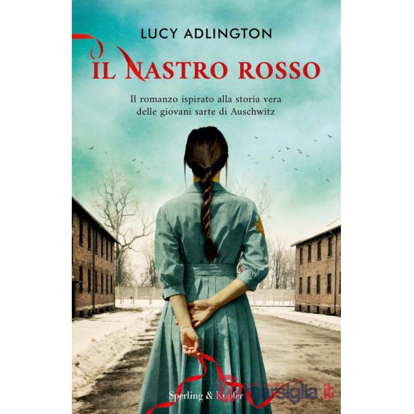 Nastro rosso. Il romanzo ispirato alla storia vera delle giovani sarte di Auschwitz (Il)