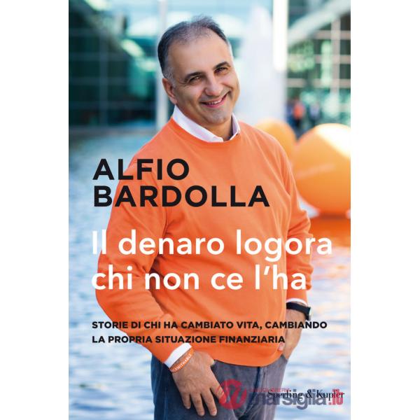 Denaro logora chi non ce l'ha. Storie di chi ha cambiato vita, cambiando la propria situazione finanziaria (Il)