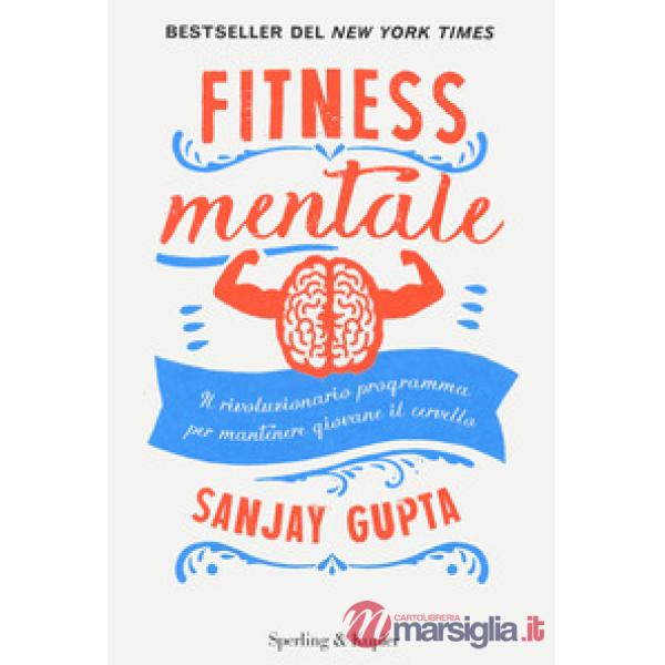 Fitness mentale. Il rivoluzionario programma per mantenere giovane il cervello