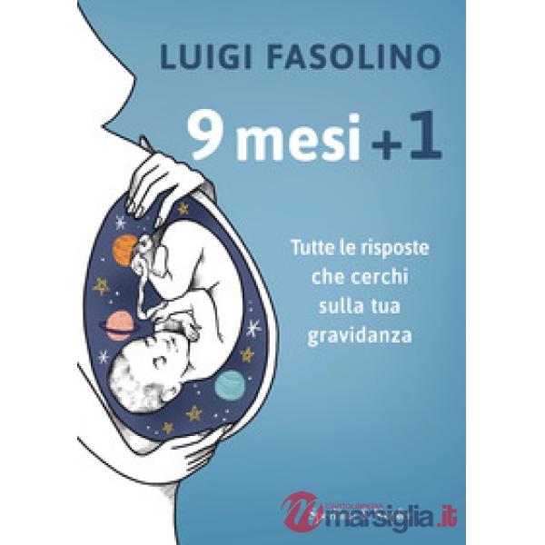 9 mesi + 1. Tutte le risposte che cerchi sulla tua gravidanza