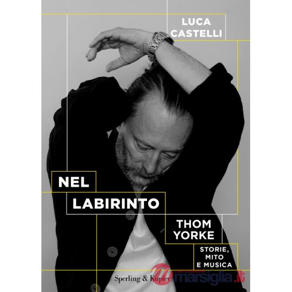 Nel labirinto. Thom Yorke. Storie, mito e musica