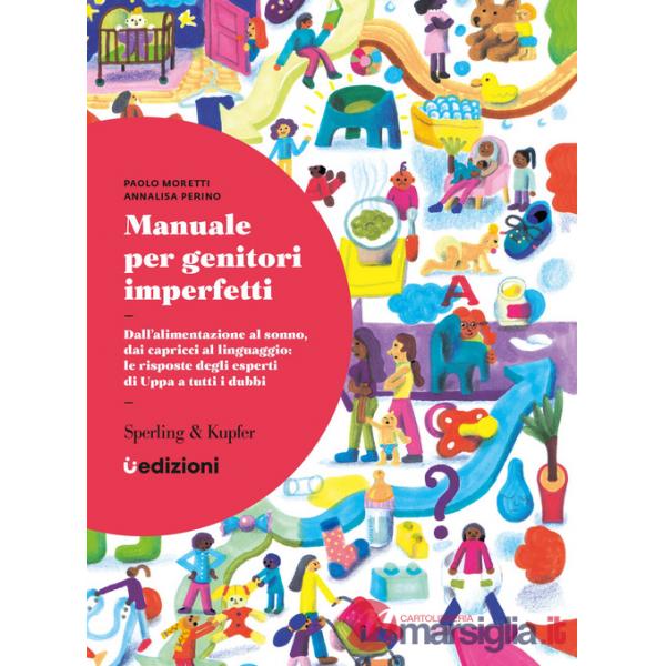 Manuale per genitori imperfetti. Dall'alimentazione al sonno, dai capricci al linguaggio: le risposte degli esperti di Uppa a tu