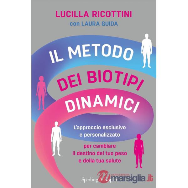 Metodo dei biotipi dinamici. L'approccio esclusivo e personalizzato per cambiare il destino del tuo peso e della tua salute (Il)