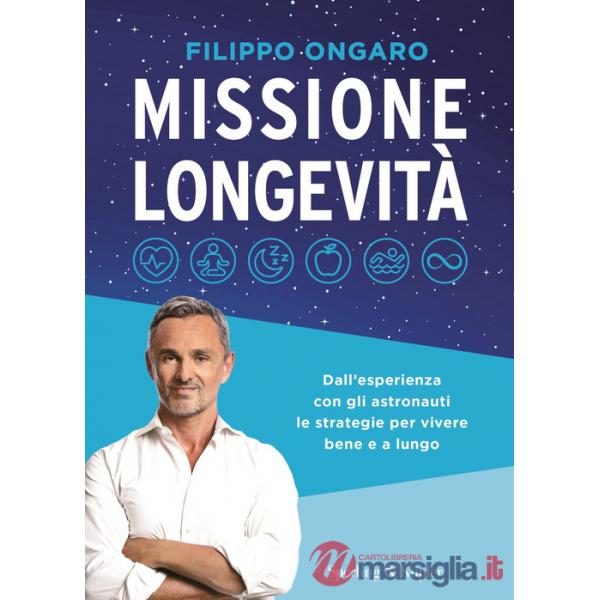 Missione longevità. Dall'esperienza con gli astronauti le strategie per vivere bene e a lungo