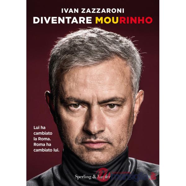 Diventare Mourinho. Lui ha cambiato la Roma. Roma ha cambiato lui