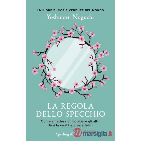 Regola dello specchio. Come smettere di incolpare gli altri dirsi la verità e vivere felici (La)