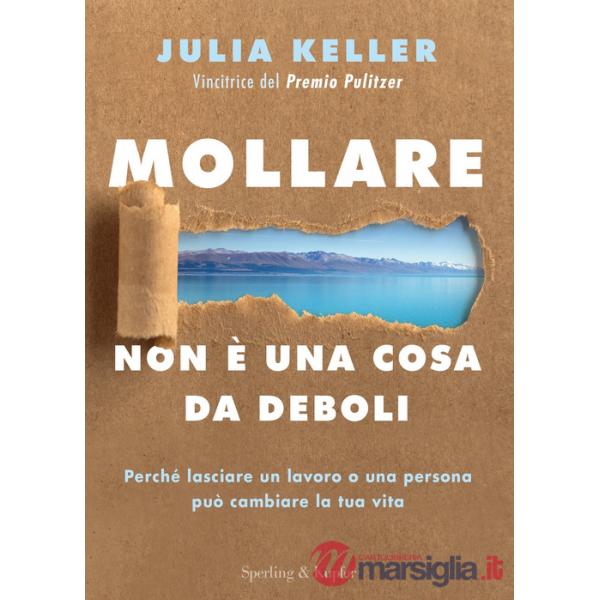 Mollare non è una cosa da deboli. Perché lasciare un lavoro o una persona può cambiare la tua vita