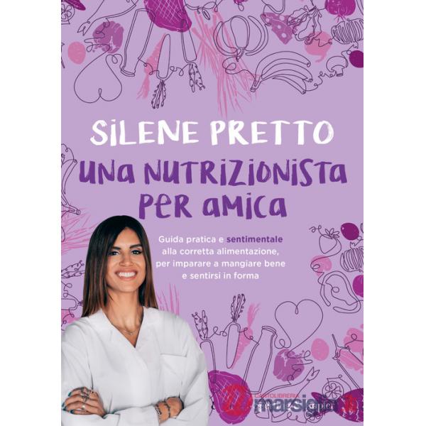 Nutrizionista per amica. Guida pratica e sentimentale alla corretta alimentazione, per imparare a mangiare bene e sentirsi in fo
