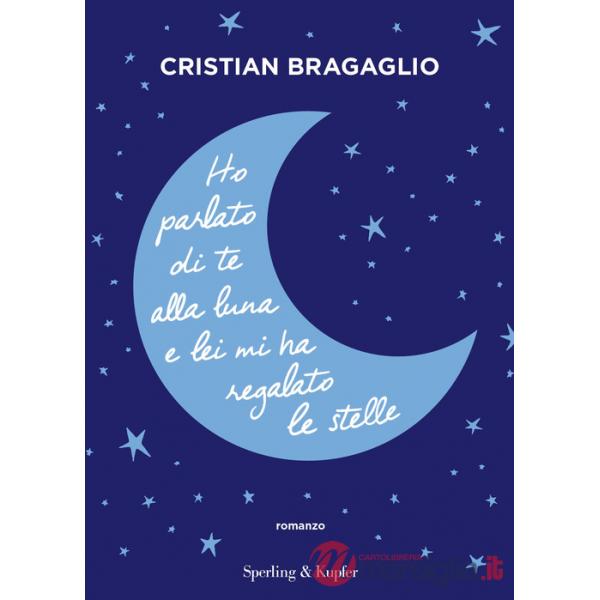 Ho parlato di te alla luna e lei mi ha regalato le stelle